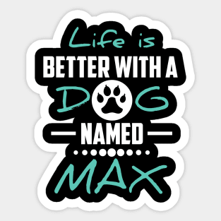 Life Is Better With A Dog Named Max Sticker